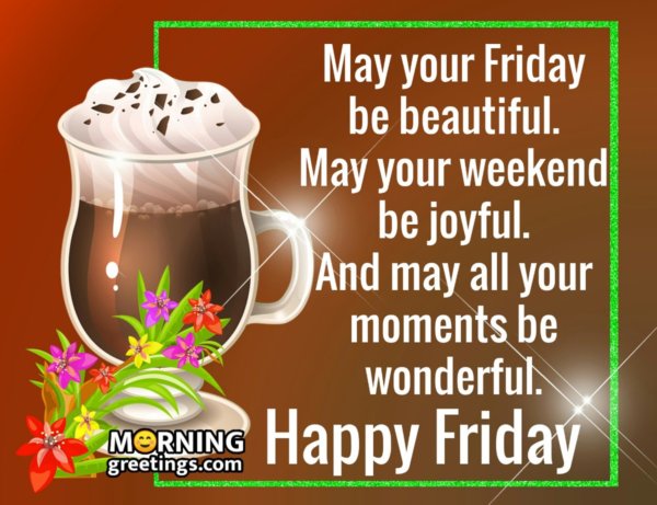 50 Fantastic Friday Quotes Wishes Pics - Morning Greetings – Morning 