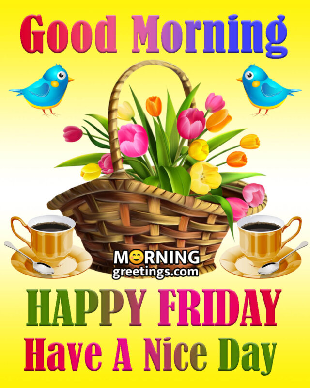 50 Good Morning Happy Friday Images - Morning Greetings – Morning ...