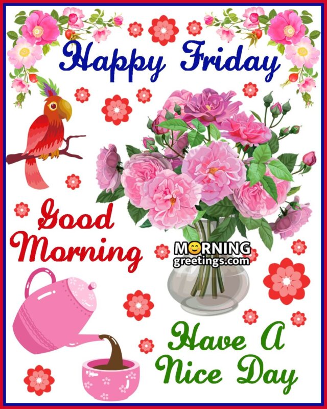 50 Good Morning Happy Friday Images Morning Greetings Morning Quotes And Wishes Images