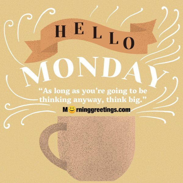 23 Famous Monday Quotes To Start The Week - Morning Greetings – Morning