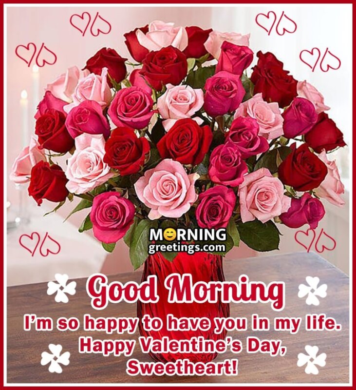 Good Morning Happy Valentine's Day Sweetheart!