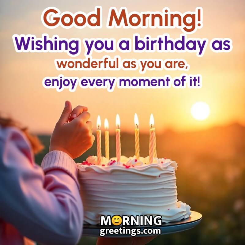 Happy Birthday Good Morning Wonderful Wishing Photo