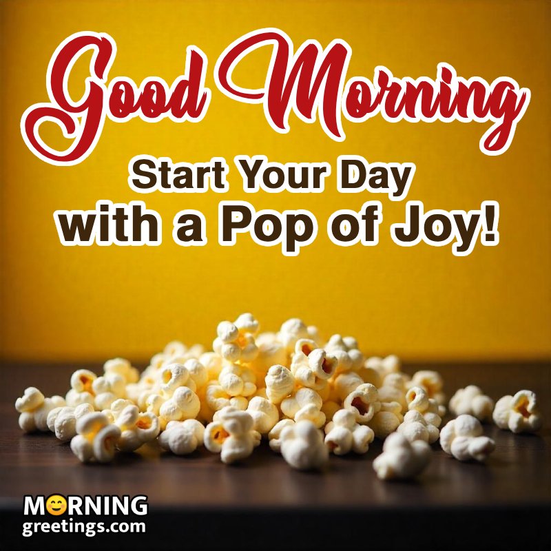 Good Morning Popcorn Pic