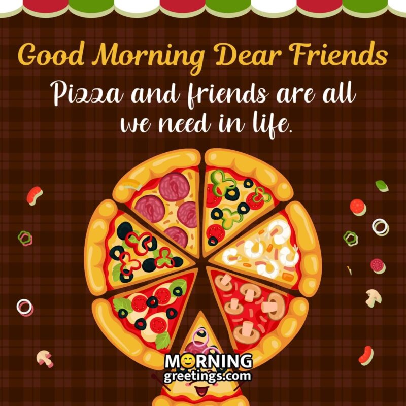 Good Morning Dear Friends Pizza Image