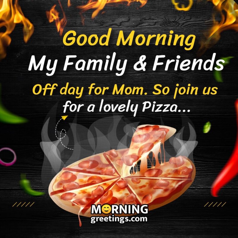 Good Morning My Family & Friends Lovely Pizza