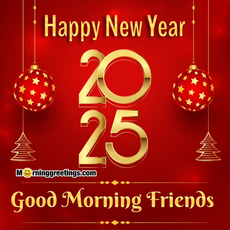 Good Morning Friends Happy New Year 2025