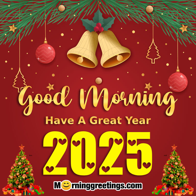 Good Morning Have A Great Year 2025