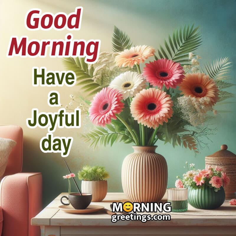Have A Joyful Day Good Morning Bouquet Photo